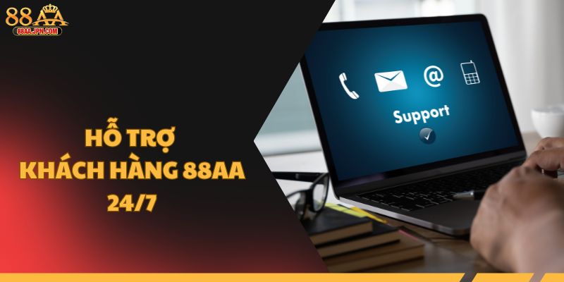 Hỗ trợ khách hàng 88AA 24/7