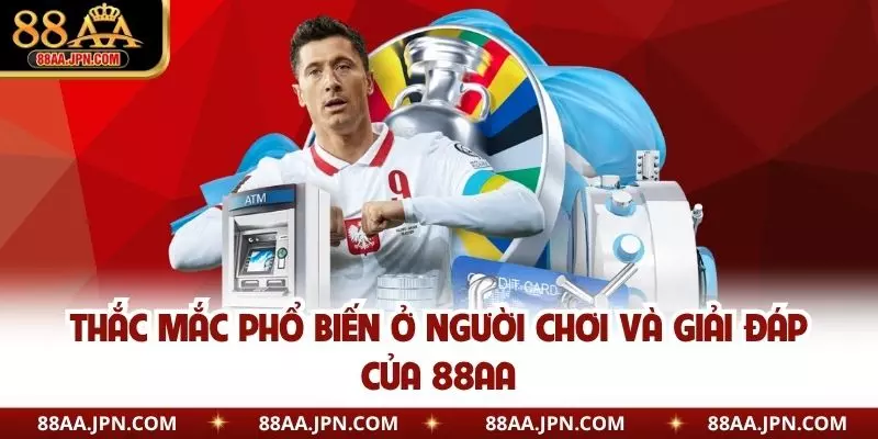 Thắc mắc phổ biến ở người chơi và giải đáp của 88AA